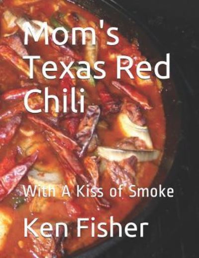 Cover for Ken Fisher · Mom's Texas Red Chili (Paperback Book) (2019)