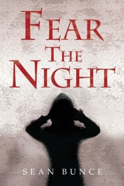 Fear The Night - Sean Bunce - Livros - Pegasus Elliot Mackenzie Publishers - 9781800165588 - 27 de abril de 2023