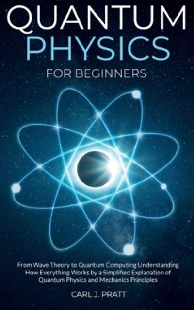 Carl J Pratt · Quantum physics for beginners: From Wave Theory to ...