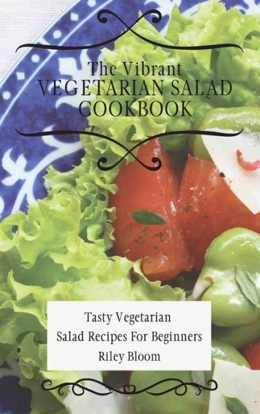 Cover for Riley Bloom · The Vibrant Vegetarian Salad Cookbook (Hardcover Book) (2021)