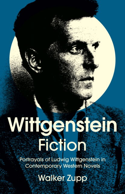 Cover for Walker Zupp · Wittgenstein Fiction: Portrayals of Ludwig Wittgenstein in Contemporary Western Novels (Paperback Book) (2025)