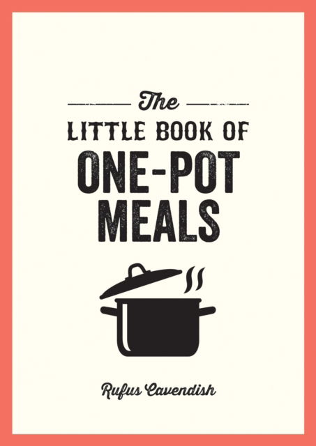 The Little Book of One-Pot Meals: Easy Recipes for Satisfying, Fuss-Free Cooking - Rufus Cavendish - Kirjat - Octopus Publishing Group - 9781837994588 - torstai 12. syyskuuta 2024