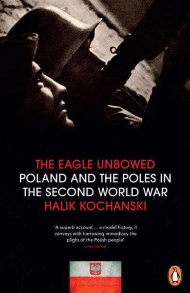 Cover for Halik Kochanski · The Eagle Unbowed: Poland and the Poles in the Second World War (Paperback Book) (2013)