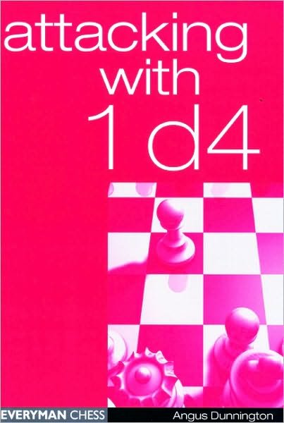 Attacking with 1 d4 - Angus Dunnington - Libros - Everyman Chess - 9781857442588 - 1 de junio de 2001