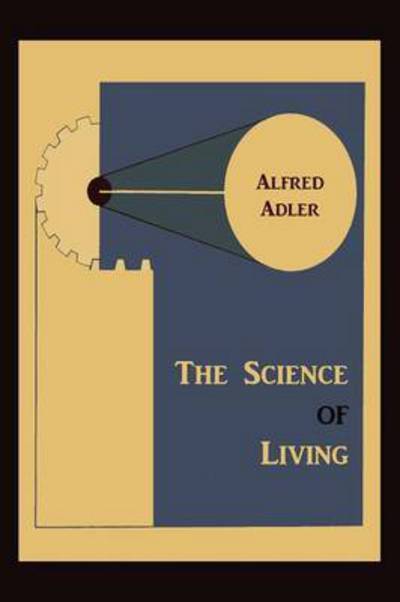 The Science of Living - Alfred Adler - Książki - Martino Fine Books - 9781891396588 - 10 stycznia 2011