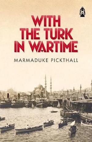 Cover for Marmaduke Pickthall · With the Turk in Wartime (Book) (2018)