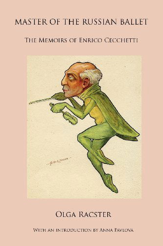 Master of the Russian Ballet - the Memoirs of Enrico Cecchetti - Olga Racster - Books - The Noverre Press - 9781906830588 - January 2, 2013