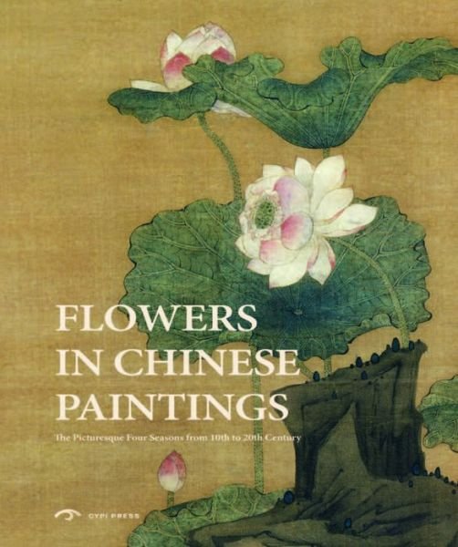 Cover for Roaring Lion Media · Flowers in Chinese Paintings: The Picturesque Four Seasons from 10th to 20th Century (Bog) (2016)