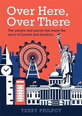 Cover for Terry Philpot · Over Here, Over There: The people and places that made the story of London and America (Paperback Book) (2019)