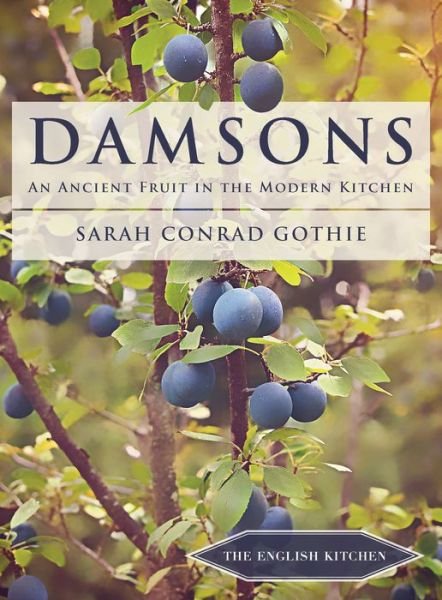 Cover for Sarah Conrad Gothie · Damsons: An Ancient Fruit in the Modern Kitchen - The English Kitchen (Paperback Book) (2018)