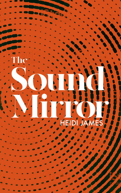 Cover for Heidi James · The Sound Mirror (Paperback Book) (2020)