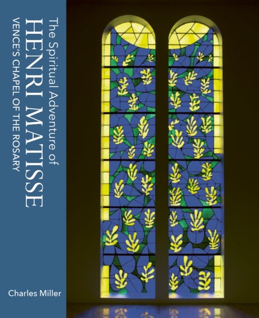 Cover for Charles Miller · The Spiritual Adventure of Henri Matisse: Vence's Chapel of the Rosary (Innbunden bok) (2024)