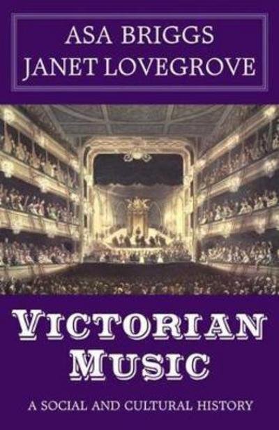 Victorian Music: A social and cultural history - Asa Briggs - Kirjat - Edward Everett Root - 9781911454588 - tiistai 31. heinäkuuta 2018