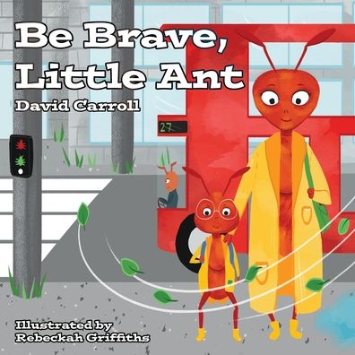 Be Brave, Little Ant - David Carroll - Książki - Rowanvale Books - 9781912655588 - 31 sierpnia 2020