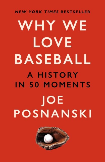 Cover for Joe Posnanski · Why We Love Baseball: A History in 50 Moments (Taschenbuch) (2024)