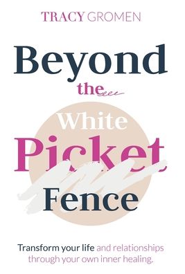 Cover for Tracy Gromen · Beyond the White Picket Fence (Hardcover Book) (2021)