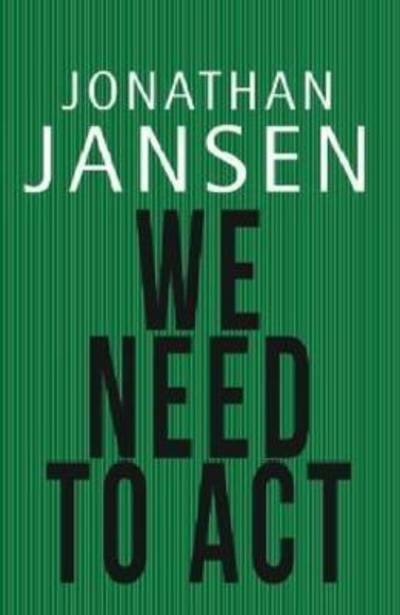 We Need to Act - Jonathan Jansen - Książki - Bookstorm - 9781920434588 - 1 sierpnia 2013