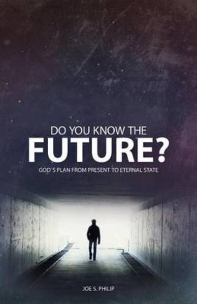 Cover for Joe S. Philip · Do You Know the Future? God's Plan from Present to Eternal State (Paperback Book) (2014)