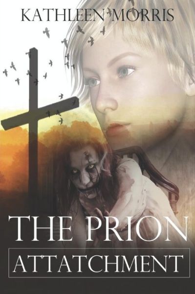 Cover for Kathleen Morris · The Prion Attachment - A Christian Zombie Suspense Thriller (Paperback Book) (2019)