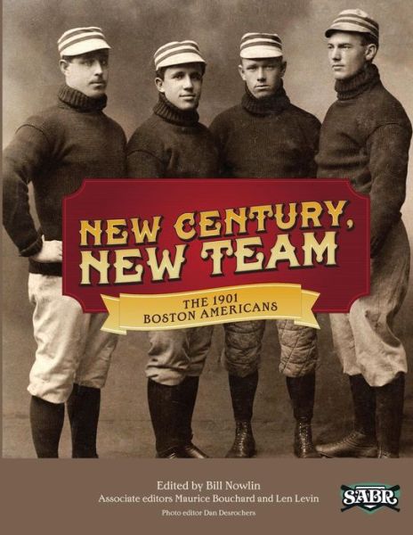 Cover for Bill Nowlin · New Century, New Team: the 1901 Boston Americans (Sabr Digital Library) (Volume 16) (Paperback Book) (2013)