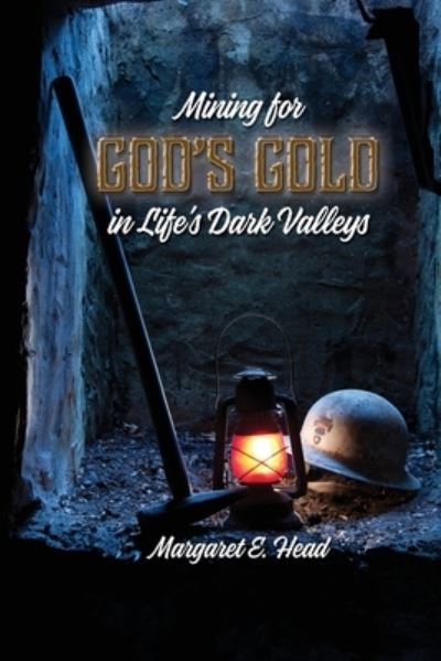 Cover for Margaret E Head · Mining for God's Gold in Life's Dark Valleys (Paperback Book) (2021)