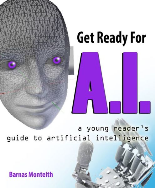 Cover for Barnas Monteith · Get Ready for A.I.: A Young Reader's Guide to Artificial Intelligence (Paperback Book) (2022)