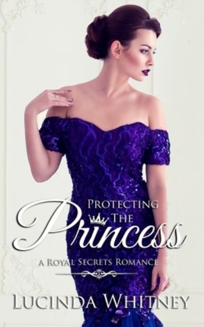 Cover for Lucinda Whitney · Protecting The Princess (Paperback Book) (2021)