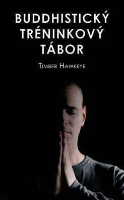 Cover for Timber Hawkeye · Buddhisticky Treninkovy Tabor (Paperback Bog) (2021)