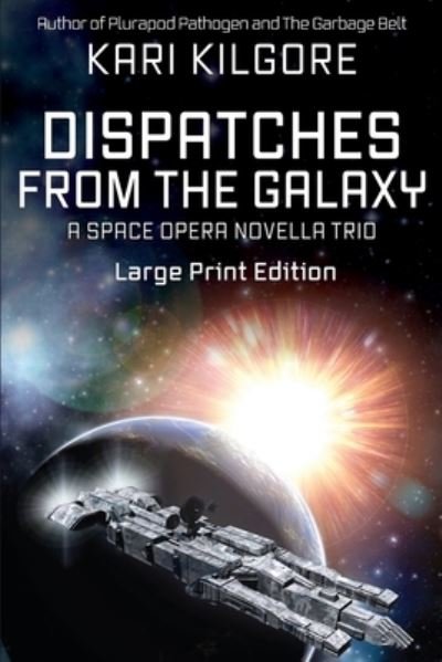 Cover for Kari Kilgore · Dispatches from the Galaxy: A Space Opera Novella Trio (Taschenbuch) [Large type / large print edition] (2020)