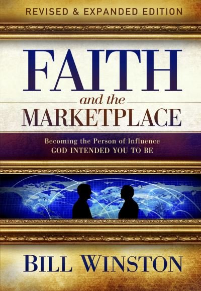 Cover for Bill Winston · Faith and the Marketplace: Becoming the Person of Influence God Intended You to Be (Paperback Book) (2021)