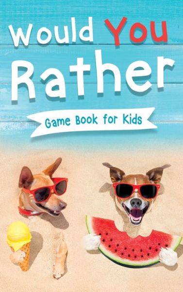 Cover for Jennifer L Trace · Would You Rather Book for Kids: Gamebook for Kids with 200+ Hilarious Silly Questions to Make You Laugh! Including Funny Bonus Trivias: Fun Scenarios For Family, Groups, Kids Ages 6, 7, 8, 9, 10, 12 (Gebundenes Buch) (2021)