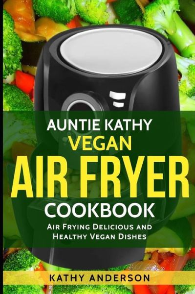 Cover for Kathy Anderson · Vegan Air Fryer Cookbook (Paperback Book) (2019)