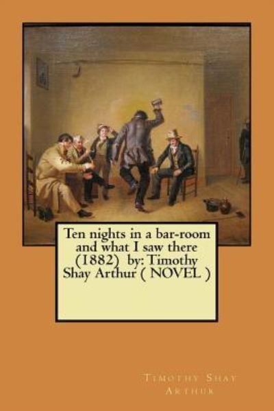 Cover for Timothy Shay Arthur · Ten nights in a bar-room and what I saw there (1882) by (Paperback Book) (2017)
