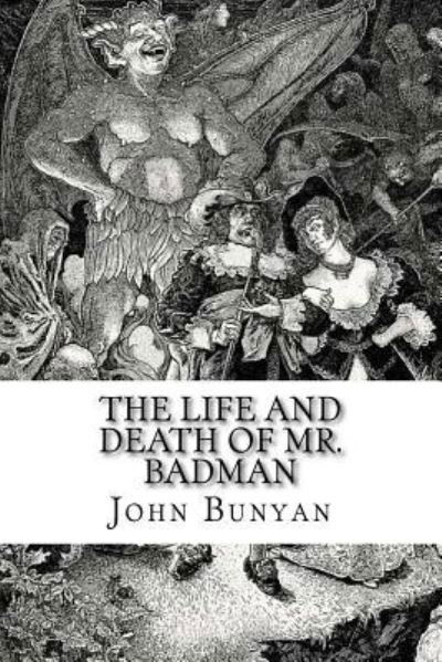 The Life and Death of Mr. Badman - John Bunyan - Bøger - Createspace Independent Publishing Platf - 9781975872588 - 30. august 2017