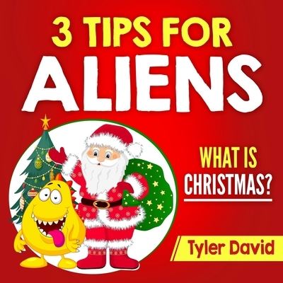 Cover for Tyler David · 3 Tips for Aliens: What is Christmas? - 3 Tips for Aliens by Tyler David (Paperback Book) (2017)