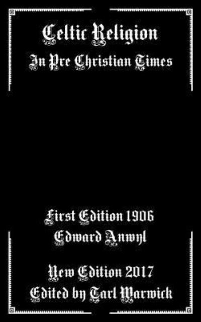 Celtic Religion - Edward Anwyl - Książki - Createspace Independent Publishing Platf - 9781983440588 - 31 grudnia 2017