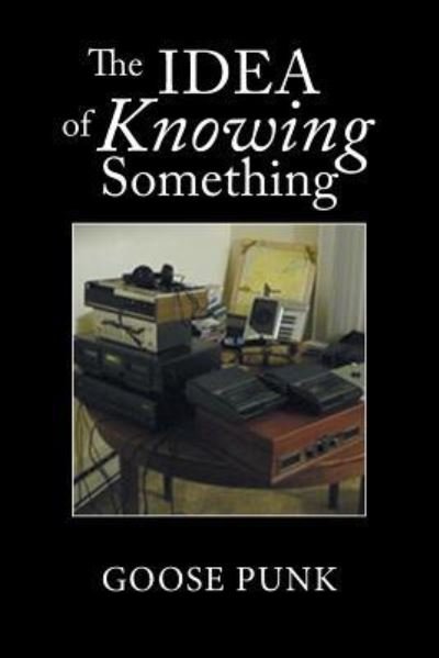 Cover for Goose Punk · The Idea of Knowing Something (Paperback Bog) (2018)