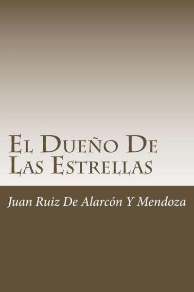 El Dueno De Las Estrellas - Juan Ruiz de Alarcon y Mendoza - Kirjat - Createspace Independent Publishing Platf - 9781986324588 - keskiviikko 7. maaliskuuta 2018