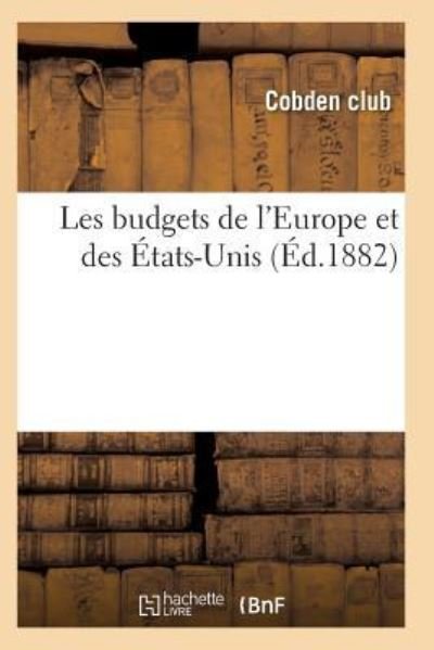Les Budgets de l'Europe Et Des Etats-Unis - Cobden Club - Books - Hachette Livre - BNF - 9782011935588 - 2017