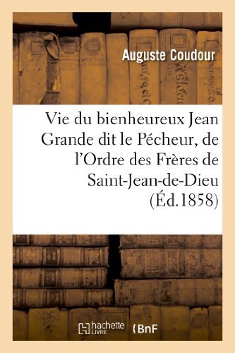 Cover for Coudour-a · Vie Du Bienheureux Jean Grande Dit Le Pecheur, De L Ordre Des Freres De Saint-jean-de-dieu (Paperback Book) [French edition] (2013)