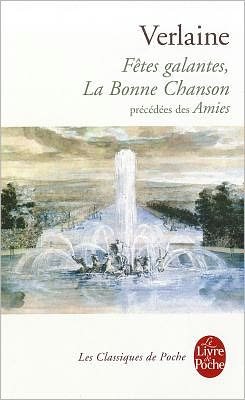Cover for Paul Verlaine · Fetes Galantes, La Bonne Chanson, Precedees Des Amies (Le Livre De Poche) (French Edition) (Paperback Bog) [French edition] (2000)