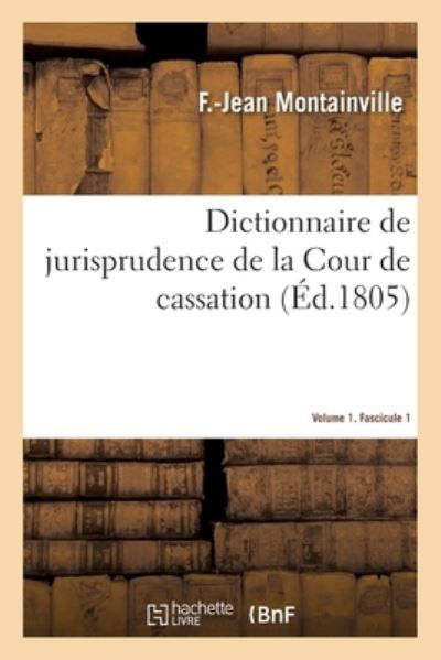 Dictionnaire de Jurisprudence de la Cour de Cassation. Volume 1. Fascicule 1 - F -Jean Montainville - Bøger - Hachette Livre - BNF - 9782329388588 - 1. februar 2020