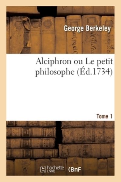 Cover for George Berkeley · Alciphron Ou Le Petit Philosophe. Tome 1 (Paperback Bog) (2020)