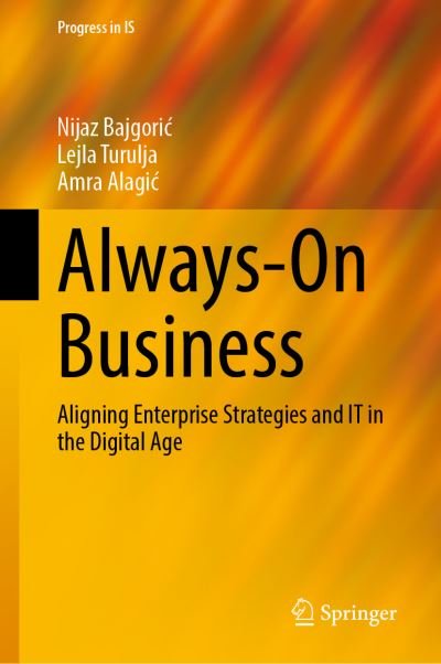 Cover for Nijaz Bajgoric · Always-On Business: Aligning Enterprise Strategies and IT in the Digital Age - Progress in IS (Inbunden Bok) [1st ed. 2022 edition] (2022)