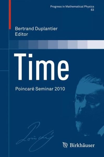 Time: Poincare Seminar 2010 - Progress in Mathematical Physics - Bertrand Duplantier - Books - Springer Basel - 9783034803588 - March 19, 2013