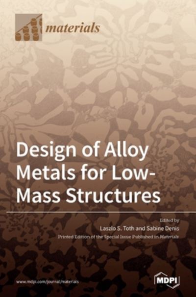 Cover for Laszlo S Toth · Design of Alloy Metals for Low-Mass Structures (Hardcover Book) (2020)