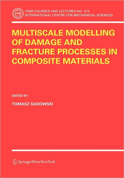 Cover for T Sadowski · Multiscale Modelling of Damage and Fracture Processes in Composite Materials - CISM International Centre for Mechanical Sciences (Paperback Bog) [2005 edition] (2004)