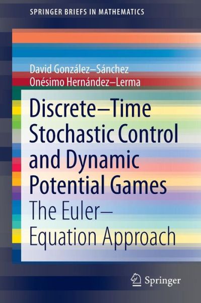 Cover for Onesimo Hernandez-lerma · Discrete-time Stochastic Control and Dynamic Potential Games: the Euler-equation Approach - Springerbriefs in Mathematics (Paperback Book) (2013)