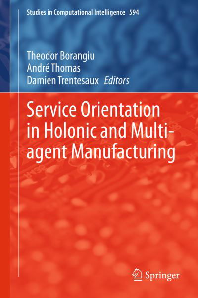 Cover for Theodor Borangiu · Service Orientation in Holonic and Multi-agent Manufacturing - Studies in Computational Intelligence (Gebundenes Buch) [2015 edition] (2015)