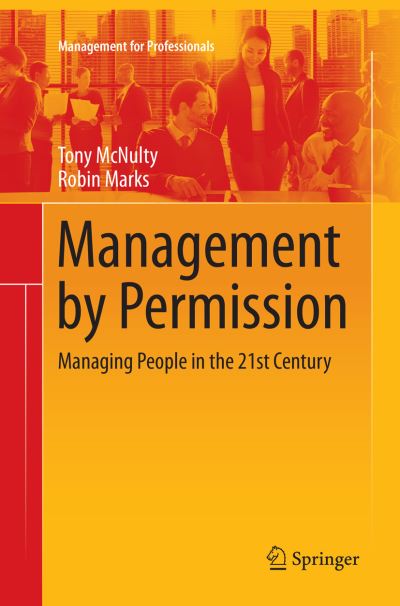 Management by Permission: Managing People in the 21st Century - Management for Professionals - Tony McNulty - Książki - Springer International Publishing AG - 9783319797588 - 19 kwietnia 2018